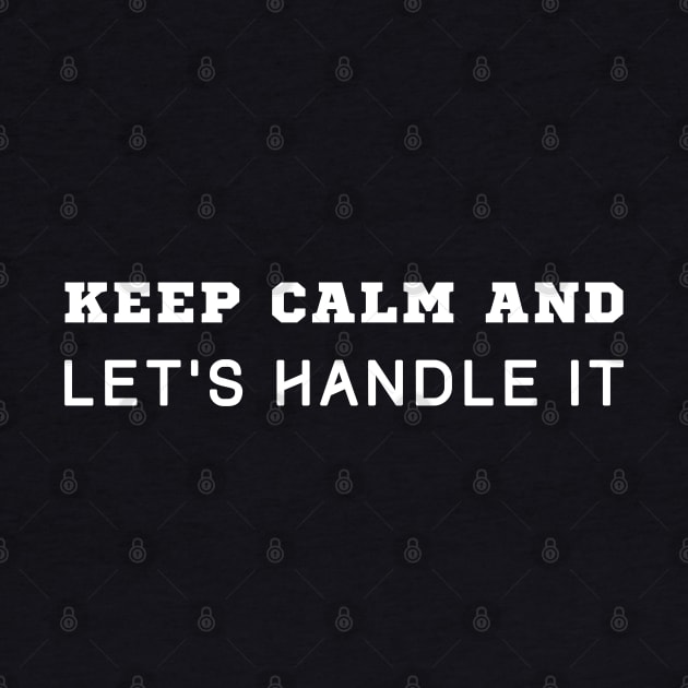 Keep Calm And Let Handle It by HobbyAndArt